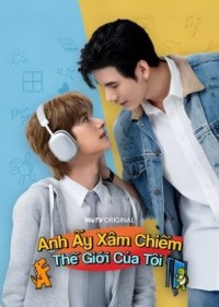 Anh Ấy Xâm Chiếm Thế Giới Của Tôi Anh Ấy Xâm Chiếm Thế Giới Của Tôi